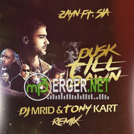ZAYN ft. Sia - Dusk Till Dawn /DJ MriD & Tony Kart Remix/ (2018)