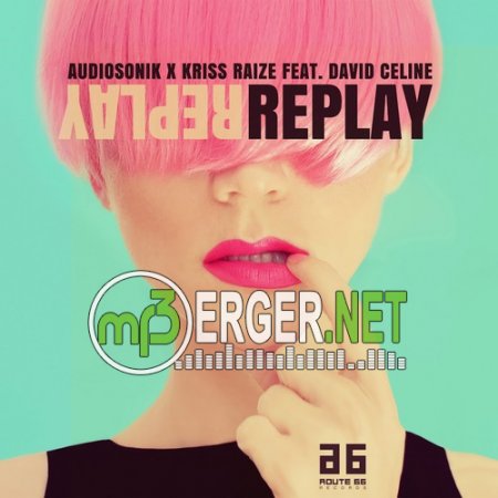 Audiosonik x Kriss Raize feat. David Celine - Repla (2018)