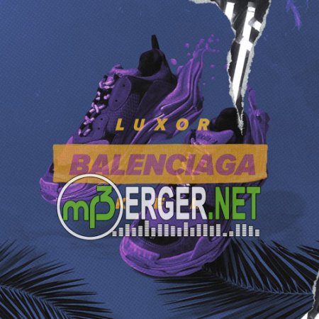 Luxor & Kel - Balenciaga (2018)