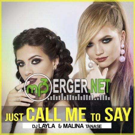 DJ Layla feat. Malina Tanase - Just Call Me To Say (2018)