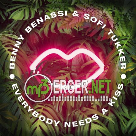 Benny Benassi & Sofi Tukker - Everybody Needs A Kiss (2018)