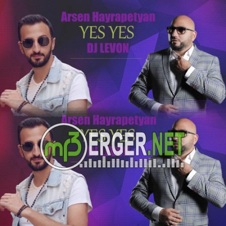 Arsen Hayrapetyan feat. DJ Levon - Yes Yes (2018)
