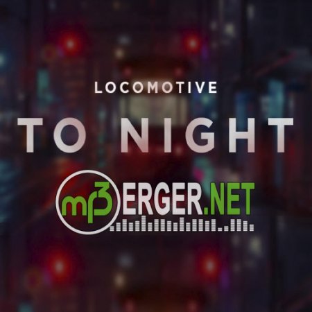 Locomotive - To Night (Extended Mix) (2018)