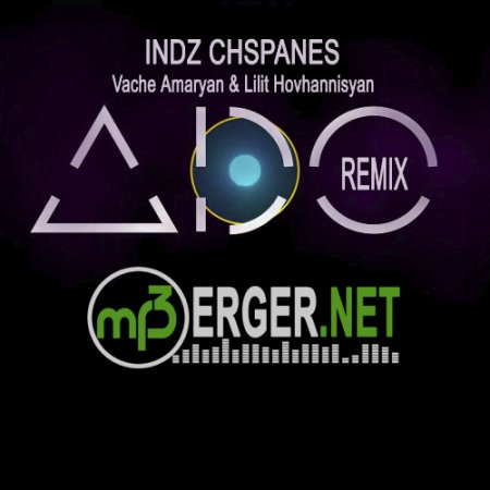 Vache Amaryan & Lilit Hovhannisyan - Indz Chspanes (ADO Remix) (2018)