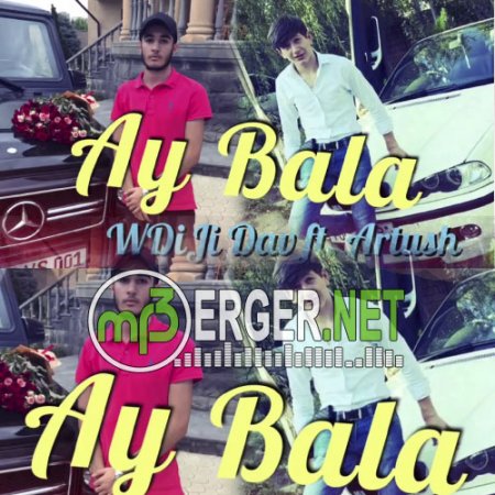 WDiJi Dav ft. Artush - Ay Bala (2018)