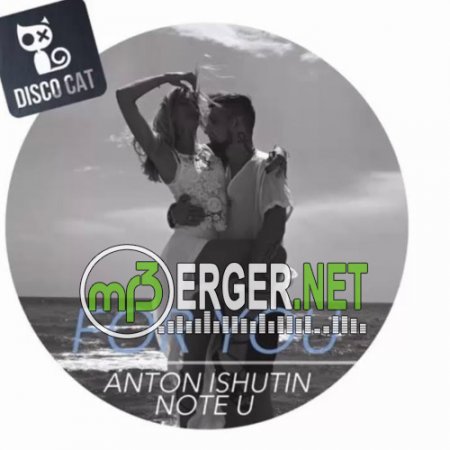 Anton Ishutin & Note U - For You (Hakan Sonmez x Kerem Coskun Remix) (2018)