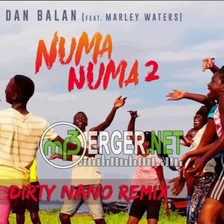 Dan Balan feat. Marley Waters - Numa Numa 2 (Dirty Nano Remix) (2018)