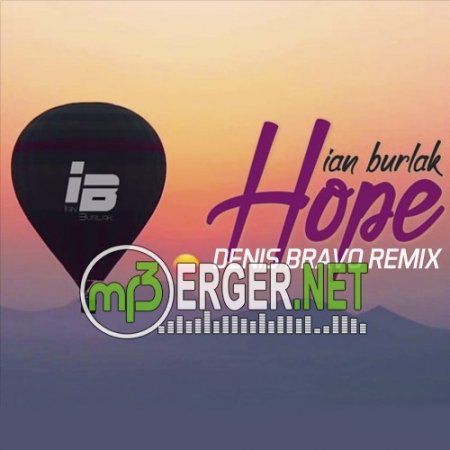 Ian Burlak - Hope (Denis Bravo Remix) (2018)