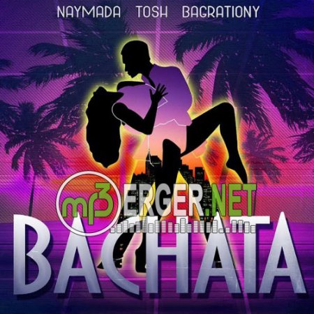 NAYMADA, TOSH, BAGRATIONY - Bachata, (Бачата) (2018)