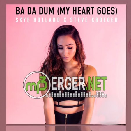 Skye Holland x Steve Kroeger - Ba Da Dum (2018)