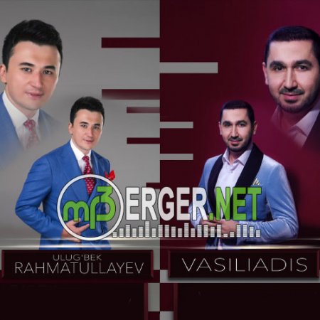 VASILIADIS & Ulug'bek Rahmatullayev - Узбекистан (2018)