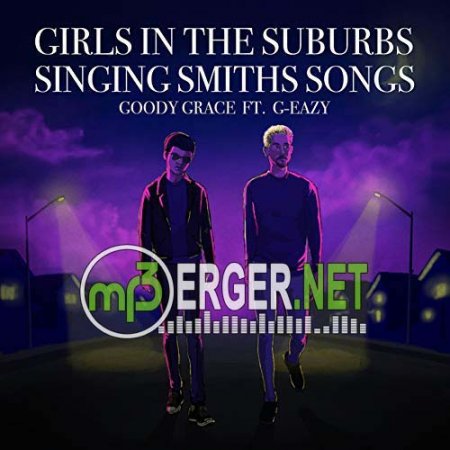 Goody Grace feat. G-Eazy - Girls In The Suburbs Singing Smiths Songs (2018)