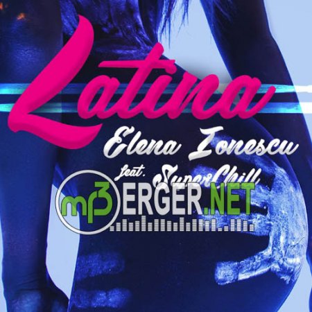 Elena Ionescu feat. SuperChill - Latina (2018)