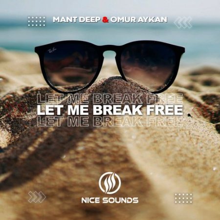 Mant Deep, Omur Aykan - Let Me Break Free