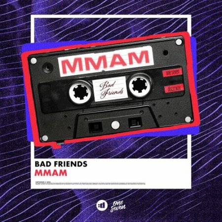 Bad Friends - Mmam