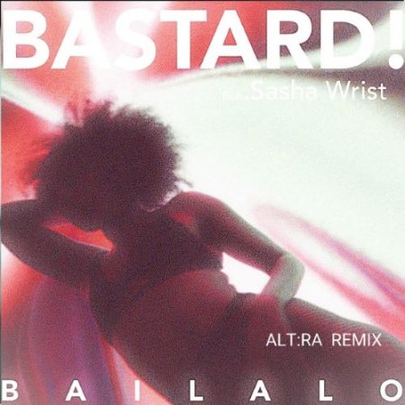 Bastard - Bailalo (feat Sasha Wrist) ALTRA Remix