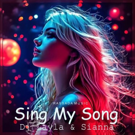 Dj Layla & Sianna - Sing My Song
