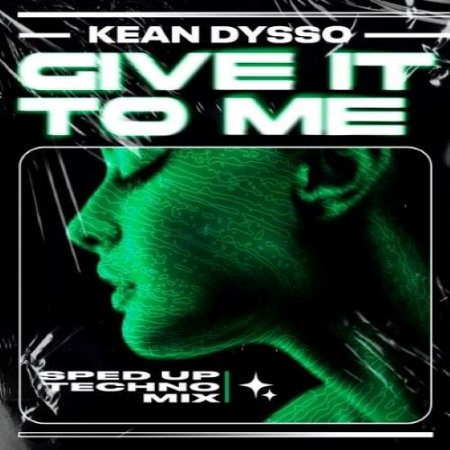 KEAN DYSSO - Give It to Me (Sped up Techno Mix)