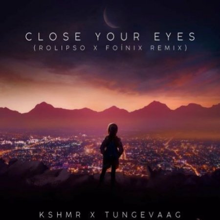 KSHMR feat. Tungevaag - Close Your Eyes (Rolipso & Foínix Remix)