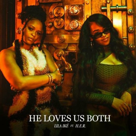 Lila Ike feat. H.E.R. - He Loves Us Both