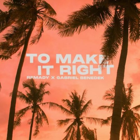 Remady feat. Gabriel Benedek - To Make It Right