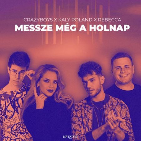 Crazy Boys, Kaly Roland & Rebecca - Messze Még A Holnap