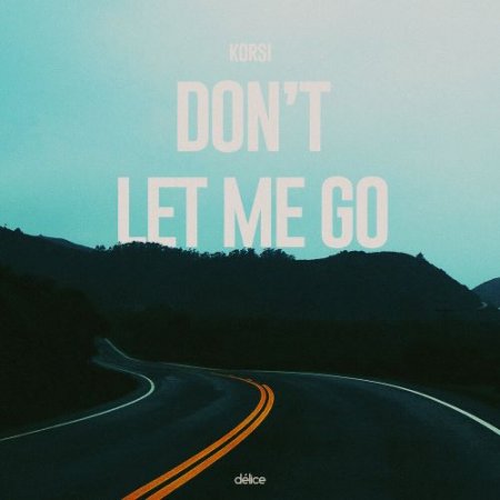 Korsi - Don't Let Me Go