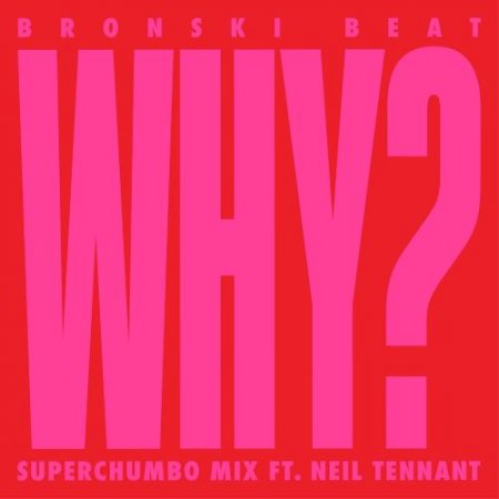 Bronski Beat feat. Neil Tennant - Why (Superchumbo Mix Edit) [feat. Neil Tennant]