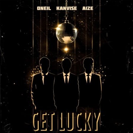 ONEIL, KANVISE & Aize - Get Lucky