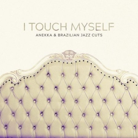 Anekka & Brazilian Jazz Cuts - I Touch Myself