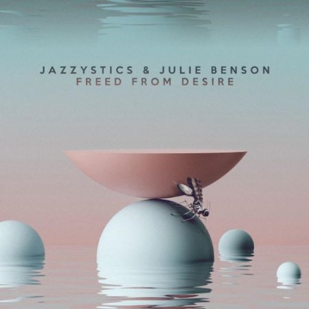 Jazzystics & Julie Benson - Freed from Desire