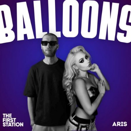 The First Station & ARIS - Balloons
