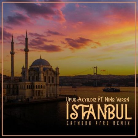 Ufuk Akyıldız, Nino Varon - İstanbul (Catwork Afro Remix Radio)