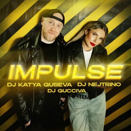 Dj Katya Guseva, DJ Nejtrino & Dj Gucciva - Impulse