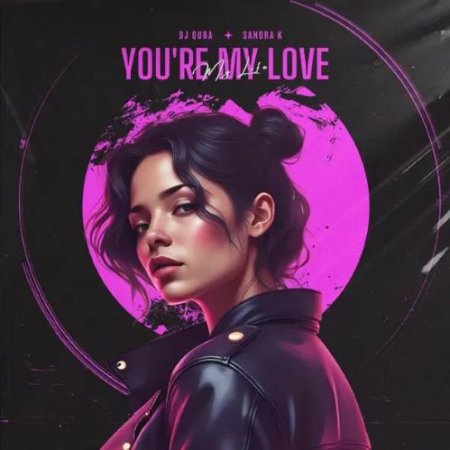 Dj Quba & Sandra K - You’re My Love, My Life
