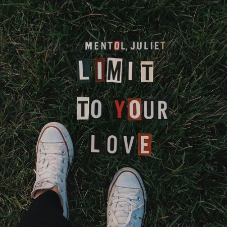 Mentol, JULIET - Limit to Your Love