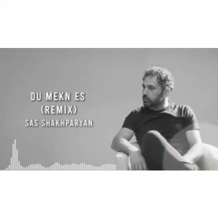 Sas Shakhparyan - Du Mekn Es (Remix) (2025)