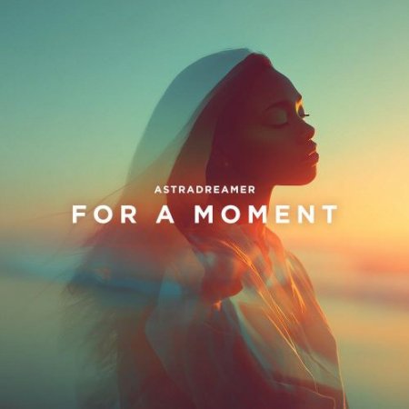 Astradreamer - For a Moment