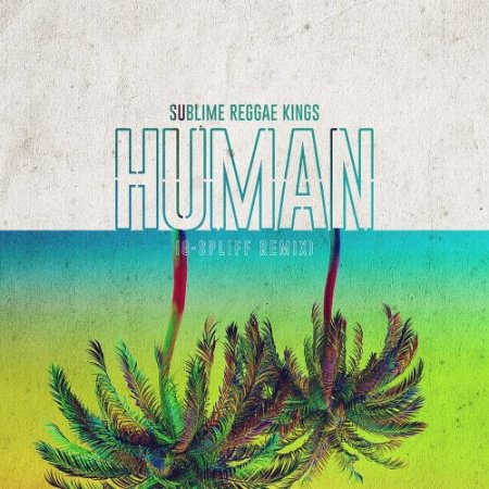 Sublime Reggae Kings - Human (G-Spliff Remix)